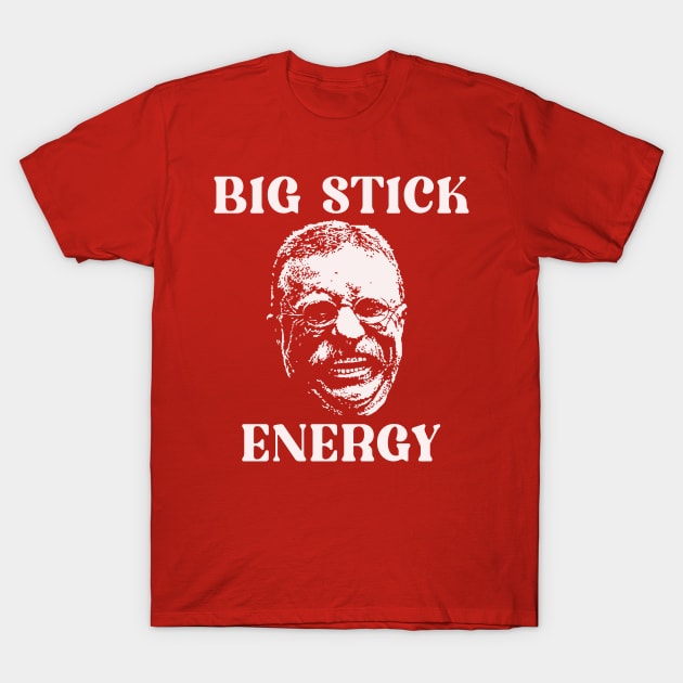 Big Stick Energy T-Shirt by Brianjstumbaugh